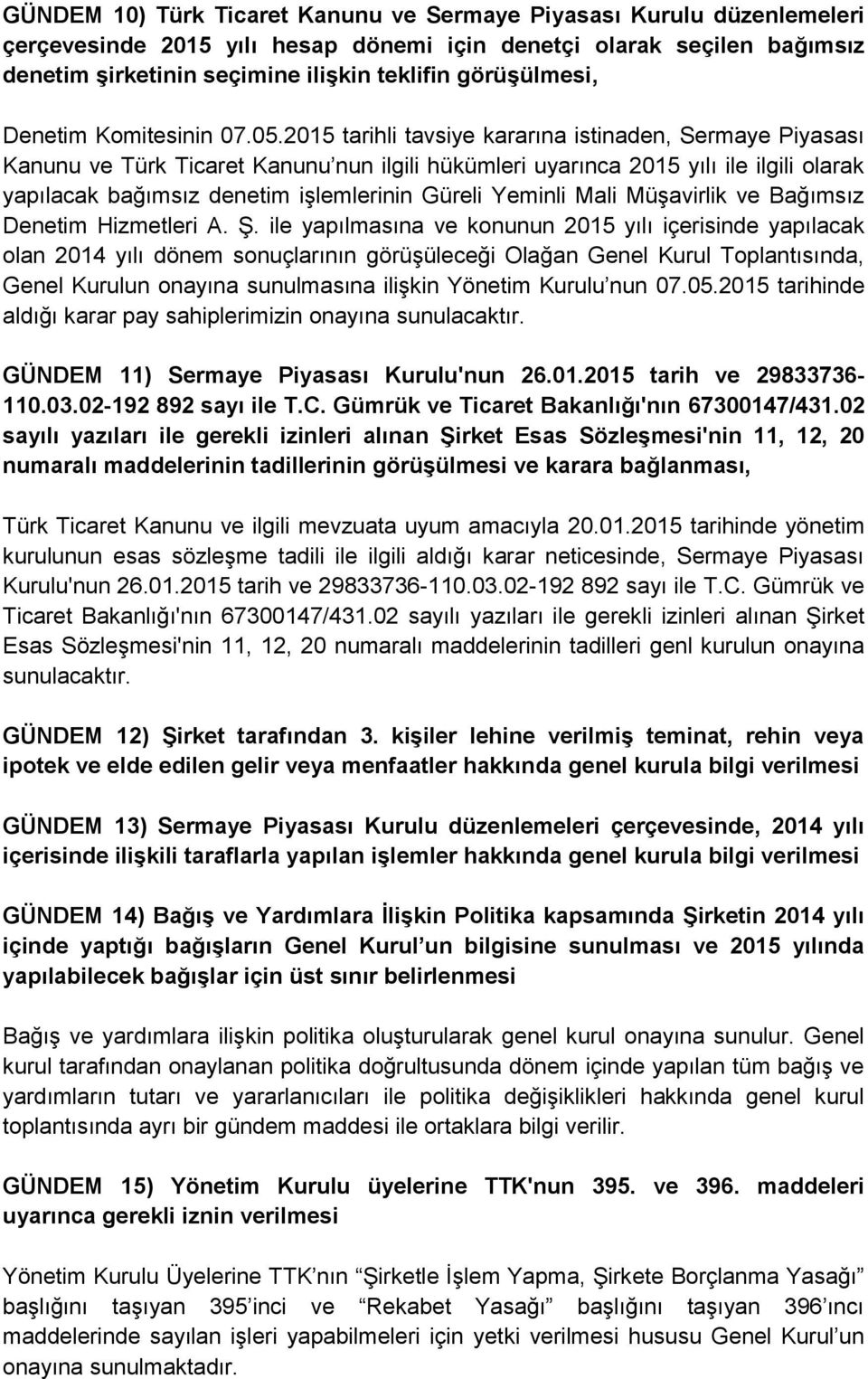 2015 tarihli tavsiye kararına istinaden, Sermaye Piyasası Kanunu ve Türk Ticaret Kanunu nun ilgili hükümleri uyarınca 2015 yılı ile ilgili olarak yapılacak bağımsız denetim işlemlerinin Güreli