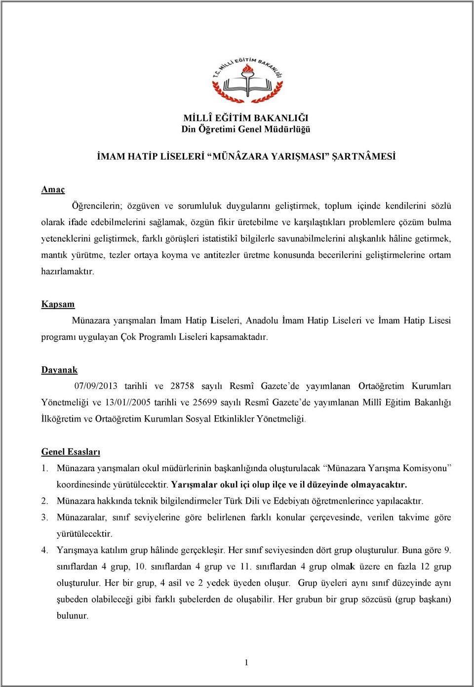 alışkanlık hâline getirmek, mantık yürütme, tezler ortaya koyma ve antitezler üretme konusunda becerilerini geliştirmelerine ortam hazırlamaktır.