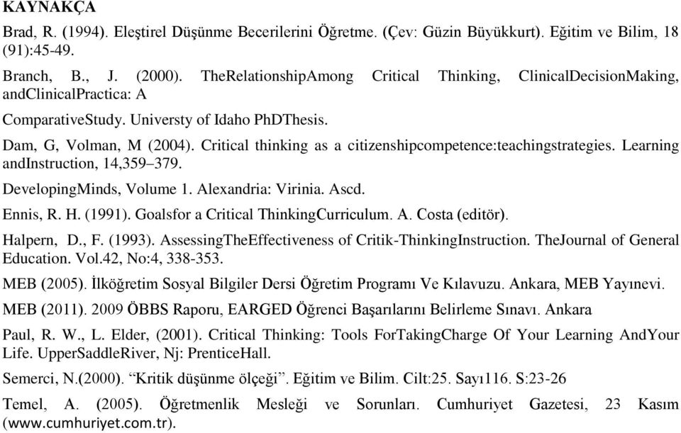 Critical thinking as a citizenshipcompetence:teachingstrategies. Learning andinstruction, 14,359 379. DevelopingMinds, Volume 1. Alexandria: Virinia. Ascd. Ennis, R. H. (1991).