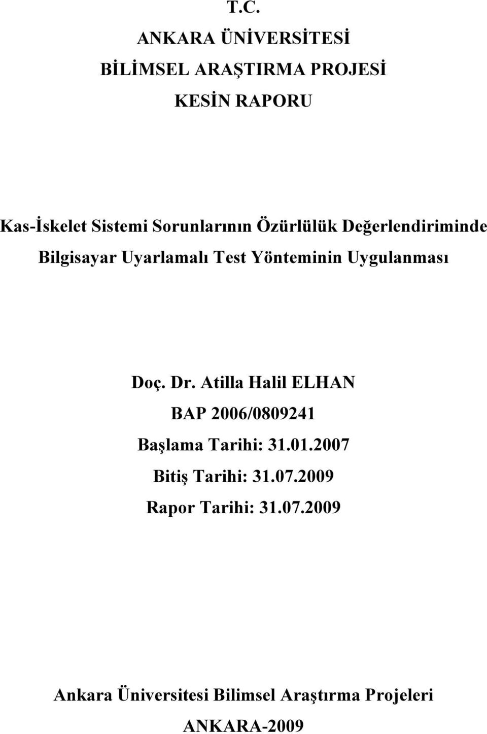 Uygulanması Doç. Dr. Atilla Halil ELHAN BAP 2006/0809241 Başlama Tarihi: 31.01.