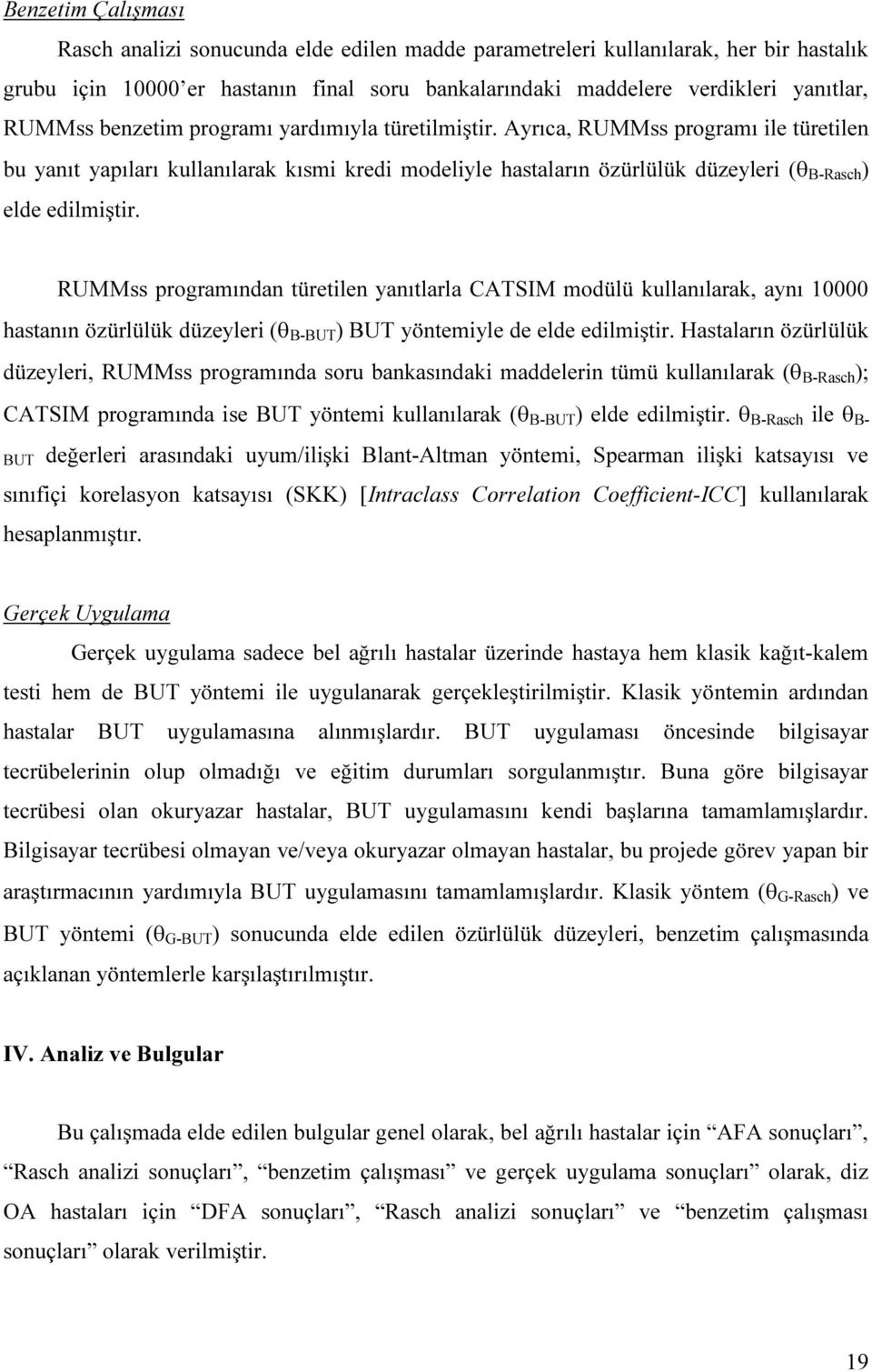 RUMMss programından türetilen yanıtlarla CATSIM modülü kullanılarak, aynı 10000 hastanın özürlülük düzeyleri (θ B-BUT ) BUT yöntemiyle de elde edilmiştir.