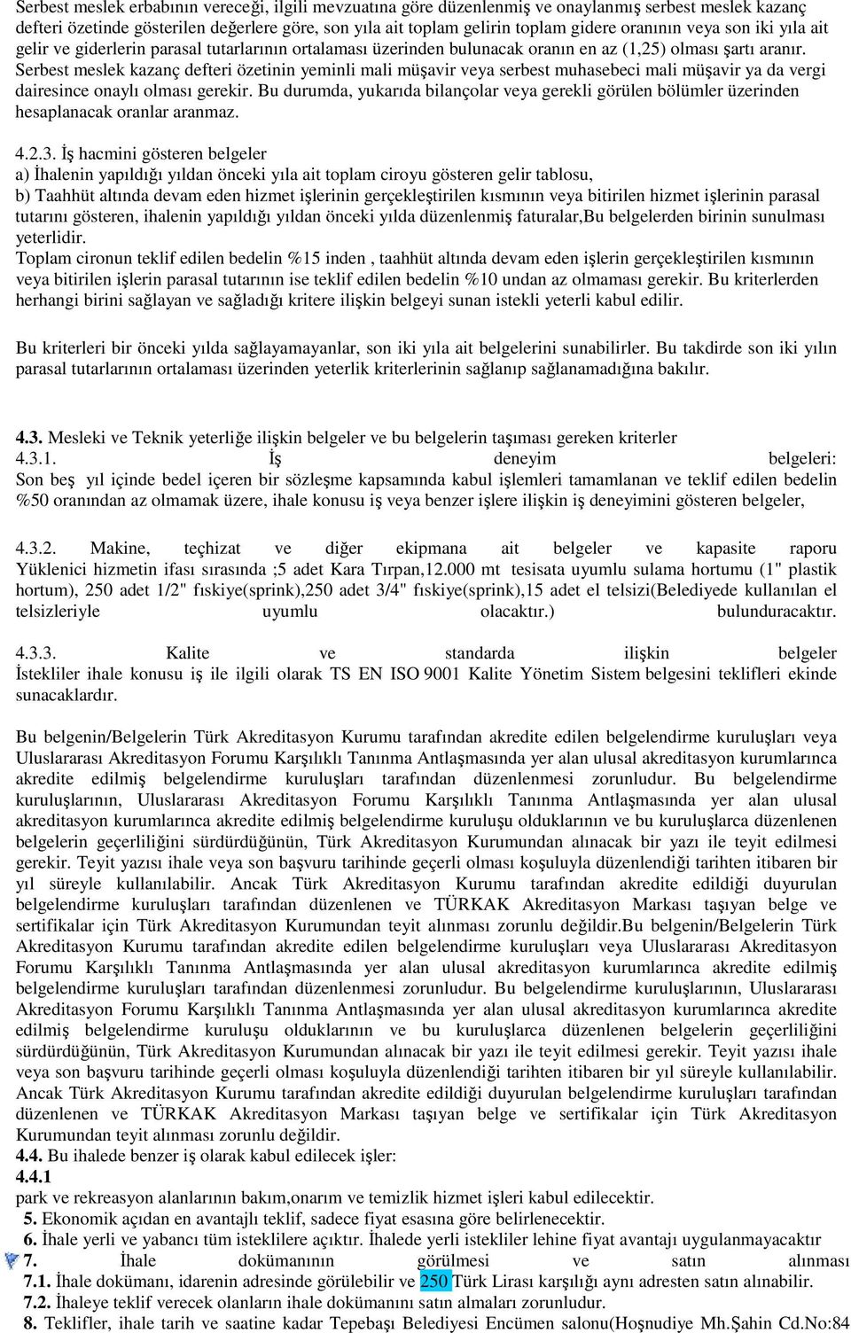 Serbes meslek kazanç deferi özeinin yeminli mali müşavir veya serbes muhasebeci mali müşavir ya da vergi dairesince onaylı olması gerekir.