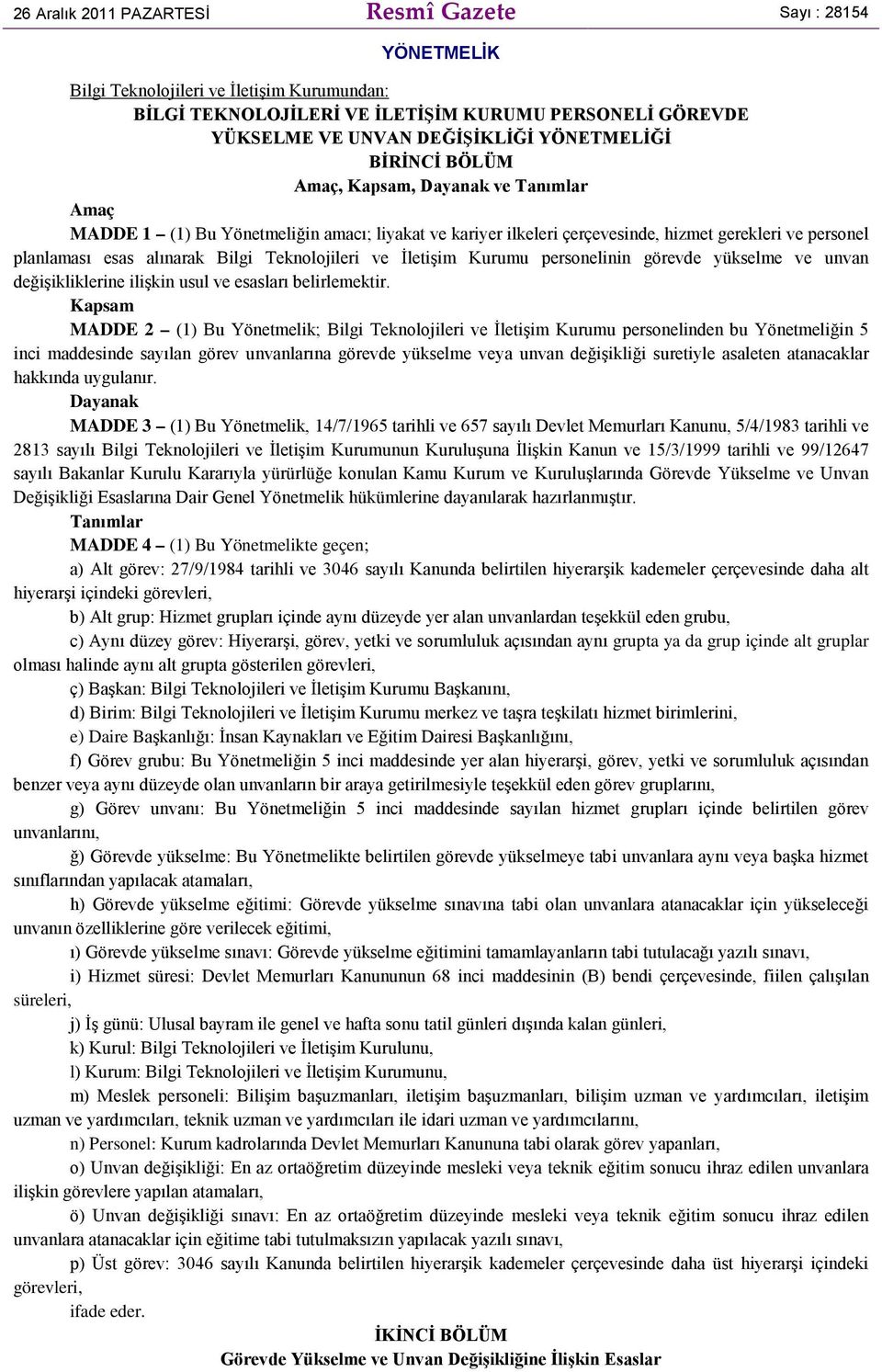 Bilgi Teknolojileri ve İletişim Kurumu personelinin görevde yükselme ve unvan değişikliklerine ilişkin usul ve esasları belirlemektir.