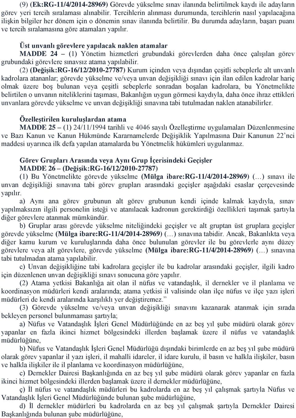 Bu durumda adayların, başarı puanı ve tercih sıralamasına göre atamaları yapılır.