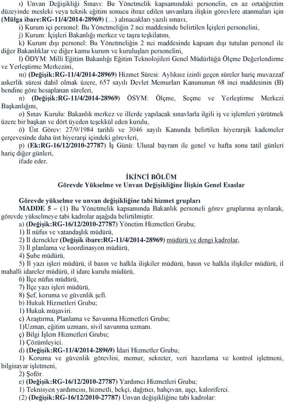 teşkilatını, k) Kurum dışı personel: Bu Yönetmeliğin 2 nci maddesinde kapsam dışı tutulan personel ile diğer Bakanlıklar ve diğer kamu kurum ve kuruluşları personelini, l) ÖDYM: Milli Eğitim