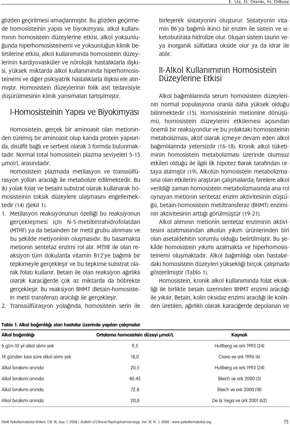 kullan m nda homosistein düzeylerinin kardiyovasküler ve nörolojik hastal klarla iliflkisi, yüksek miktarda alkol kullan m nda hiperhomosisteinemi ve di er psikiyatrik hastal klarla iliflkisi ele al