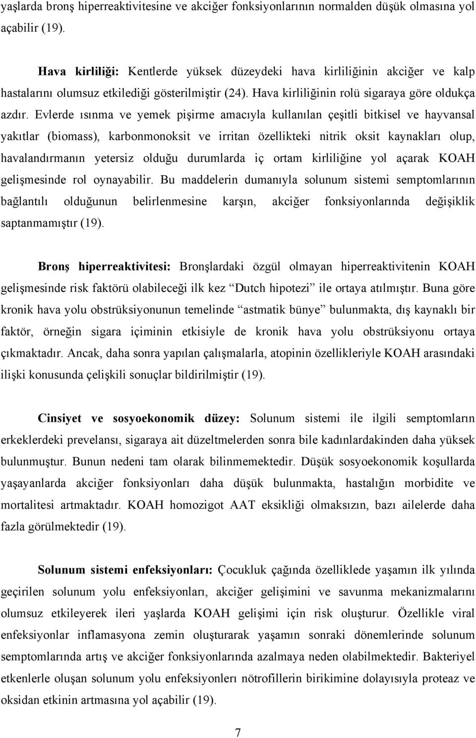 Evlerde ısınma ve yemek pişirme amacıyla kullanılan çeşitli bitkisel ve hayvansal yakıtlar (biomass), karbonmonoksit ve irritan özellikteki nitrik oksit kaynakları olup, havalandırmanın yetersiz