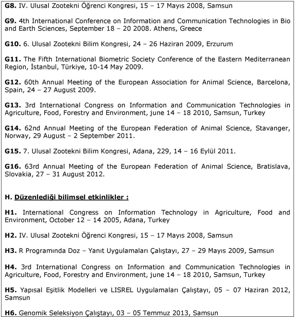 The Fifth International Biometric Society Conference of the Eastern Mediterranean Region, Đstanbul, Türkiye, 10-14 May 2009. G12.