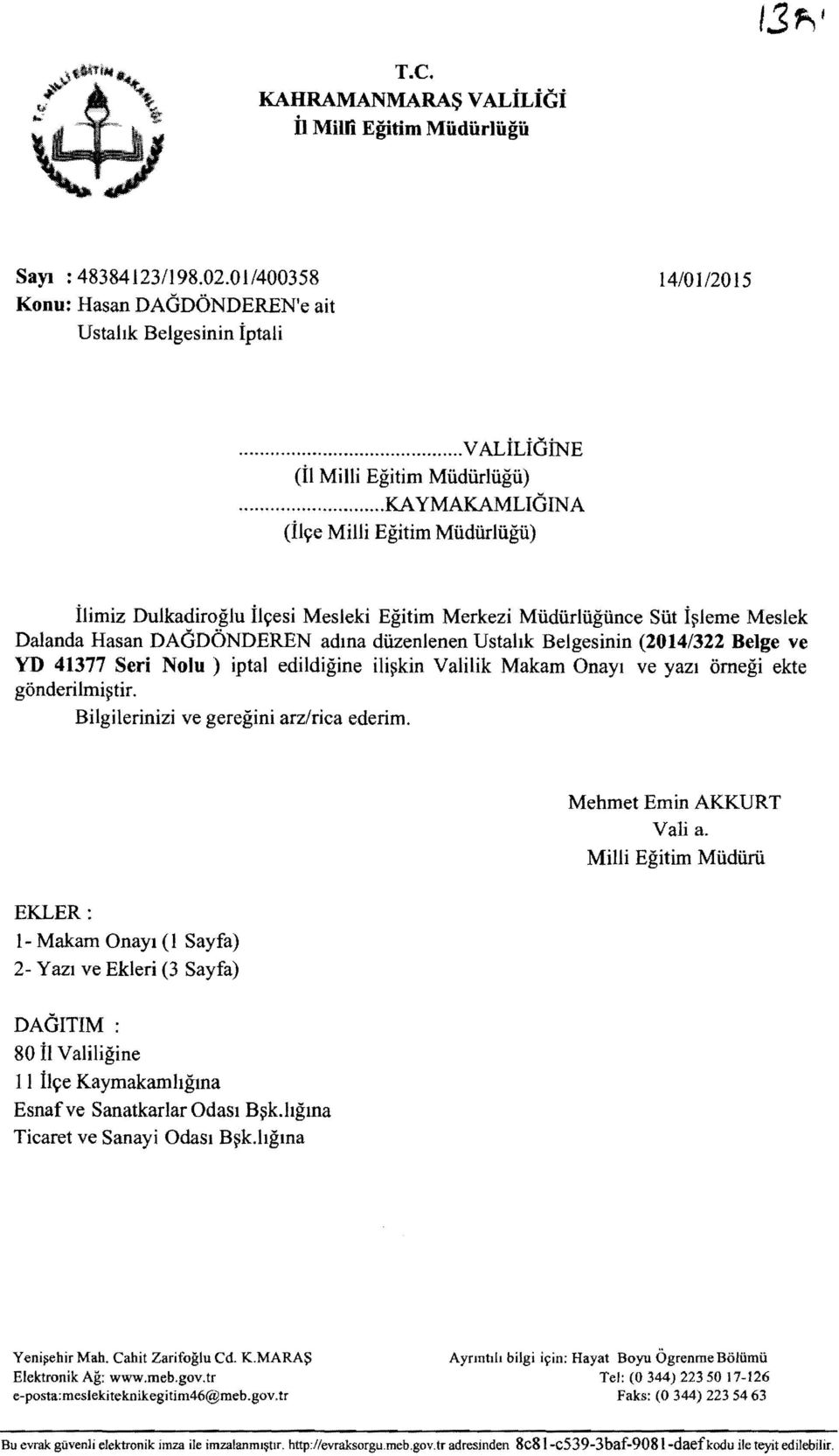 .. KA YMAKAMLIGINA (ilye Milli Egitim Miidiirliigu) ilimiz Dulkadiroglu ilyesi Mesleki Egitim Merkezi Miidiirliigiince Siit i~leme Meslek Dalanda Hasan DAGDONDEREN adma diizenlenen Ustahk Belgesinin