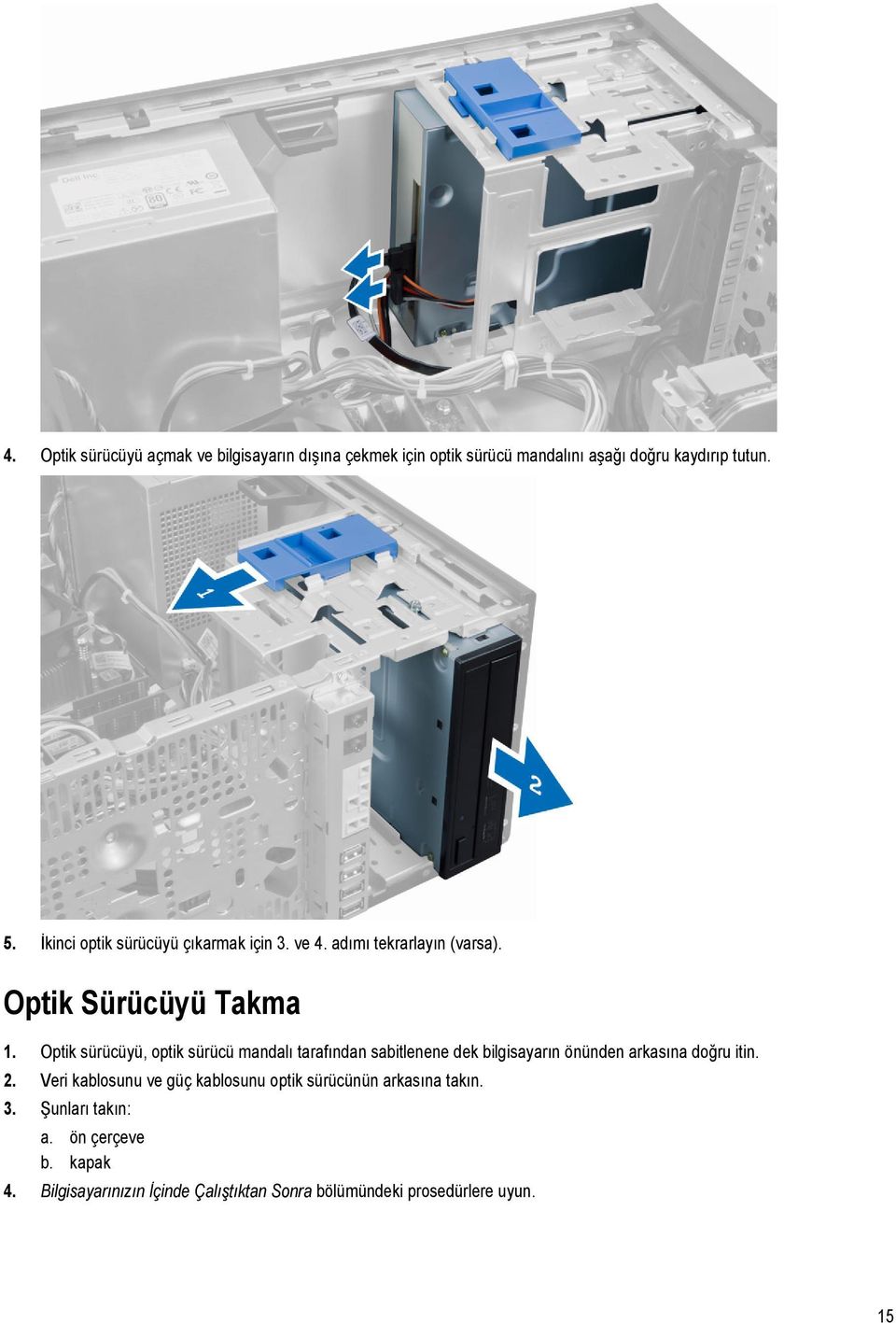 Optik sürücüyü, optik sürücü mandalı tarafından sabitlenene dek bilgisayarın önünden arkasına doğru itin. 2.