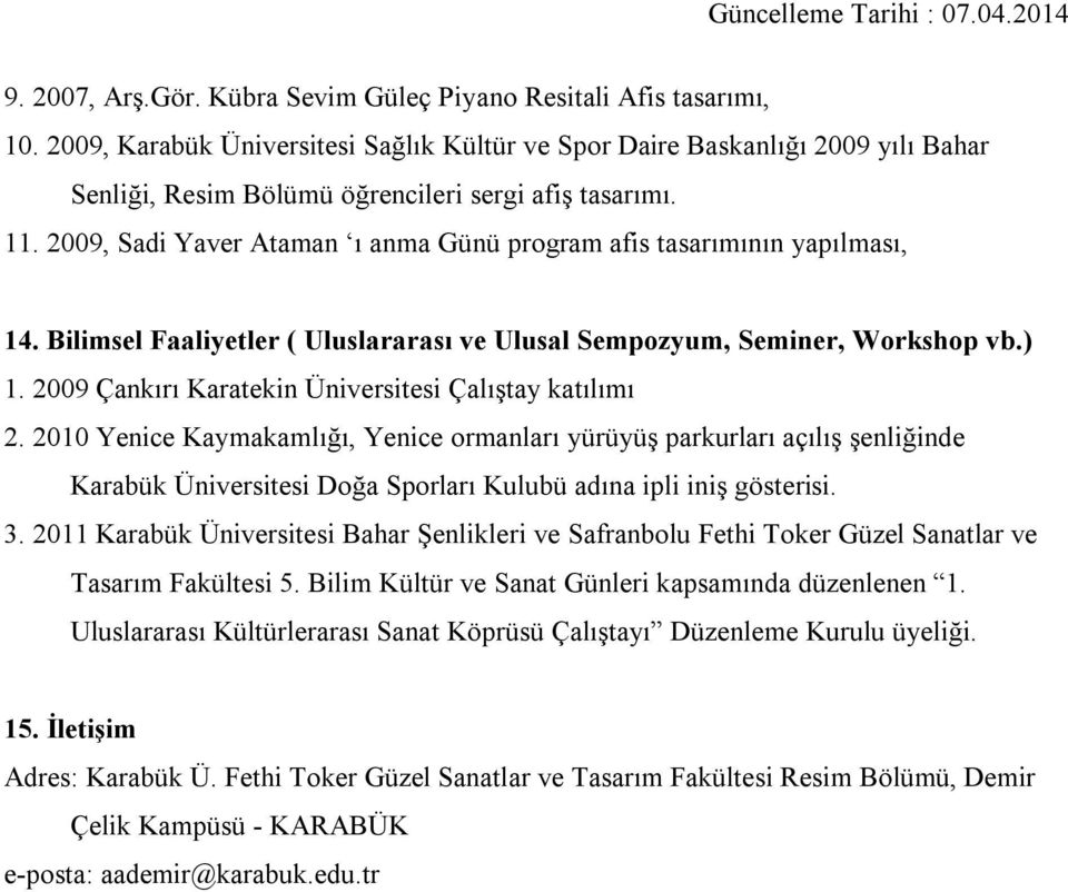 2009, Sadi Yaver Ataman ı anma Günü program afis tasarımının yapılması, 14. Bilimsel Faaliyetler ( Uluslararası ve Ulusal Sempozyum, Seminer, Workshop vb.) 1.