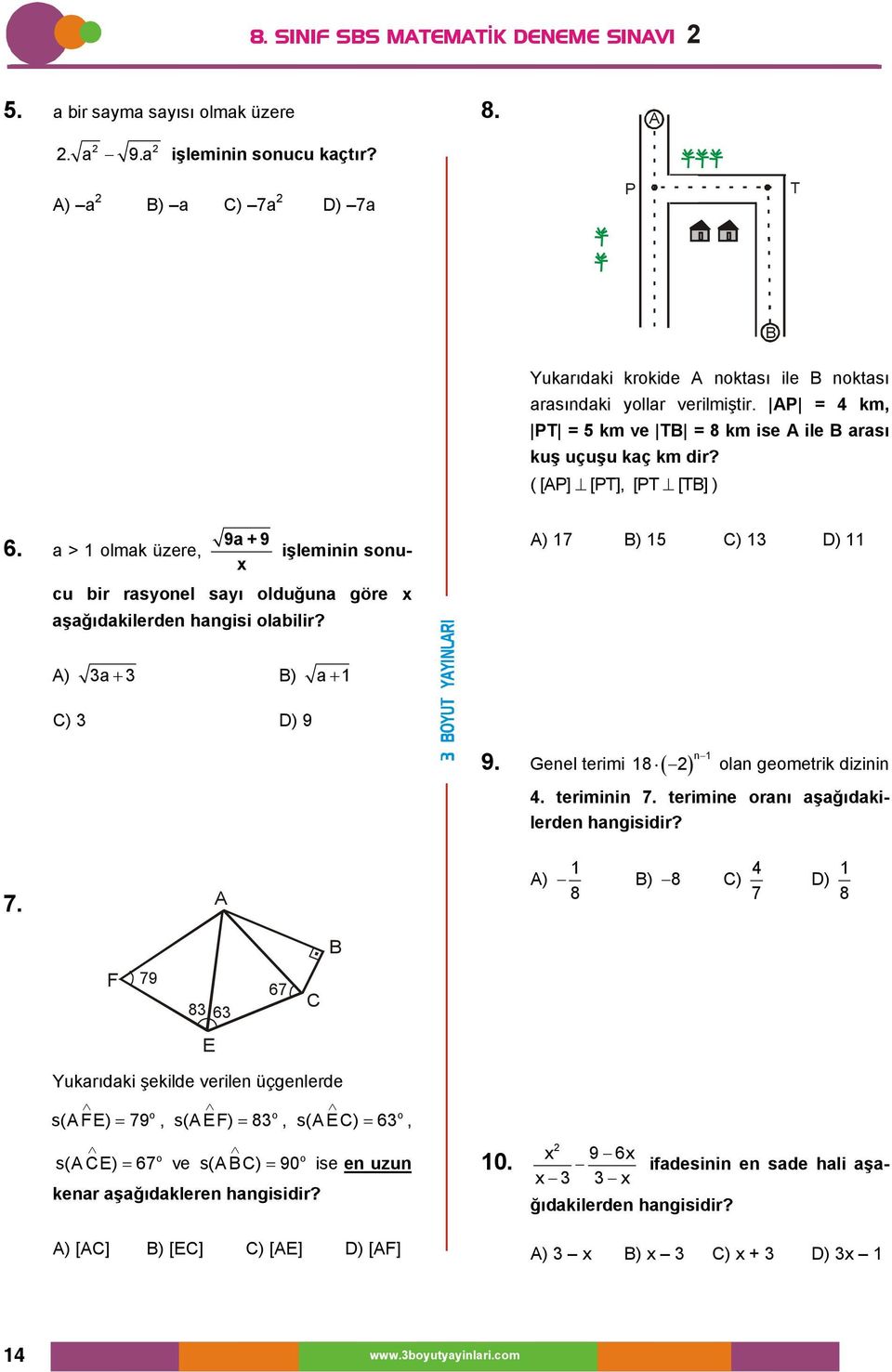 ) 7 ) 5 C) D) ) a + ) a+ C) D) 9 9. Genel terimi 8 ( ) n lan gemetrik dizinin 4. teriminin 7. terimine ranı aşağıdakilerden hangisidir? 7. ) ) 8 C) 4 8 7 D) 8 F 79 8 6 67 C E Yukarıdaki şekilde verilen üçgenlerde s( FE) 79 =, s( CE) 67 = ve s( EF) 8 =, s( C) 90 s( E C) 6 =, = ise en uzun kenar aşağıdakleren hangisidir?