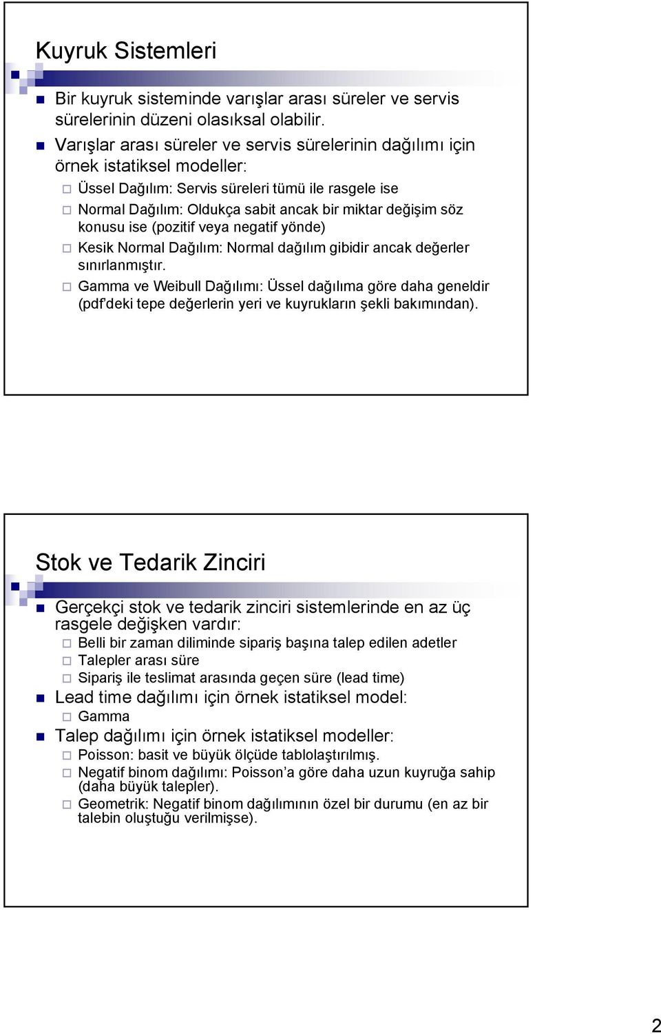 konusu ise (pozitif veya negatif yönde) Kesik Normal Dağılım: Normal dağılım gibidir ancak değerler sınırlanmıştır.