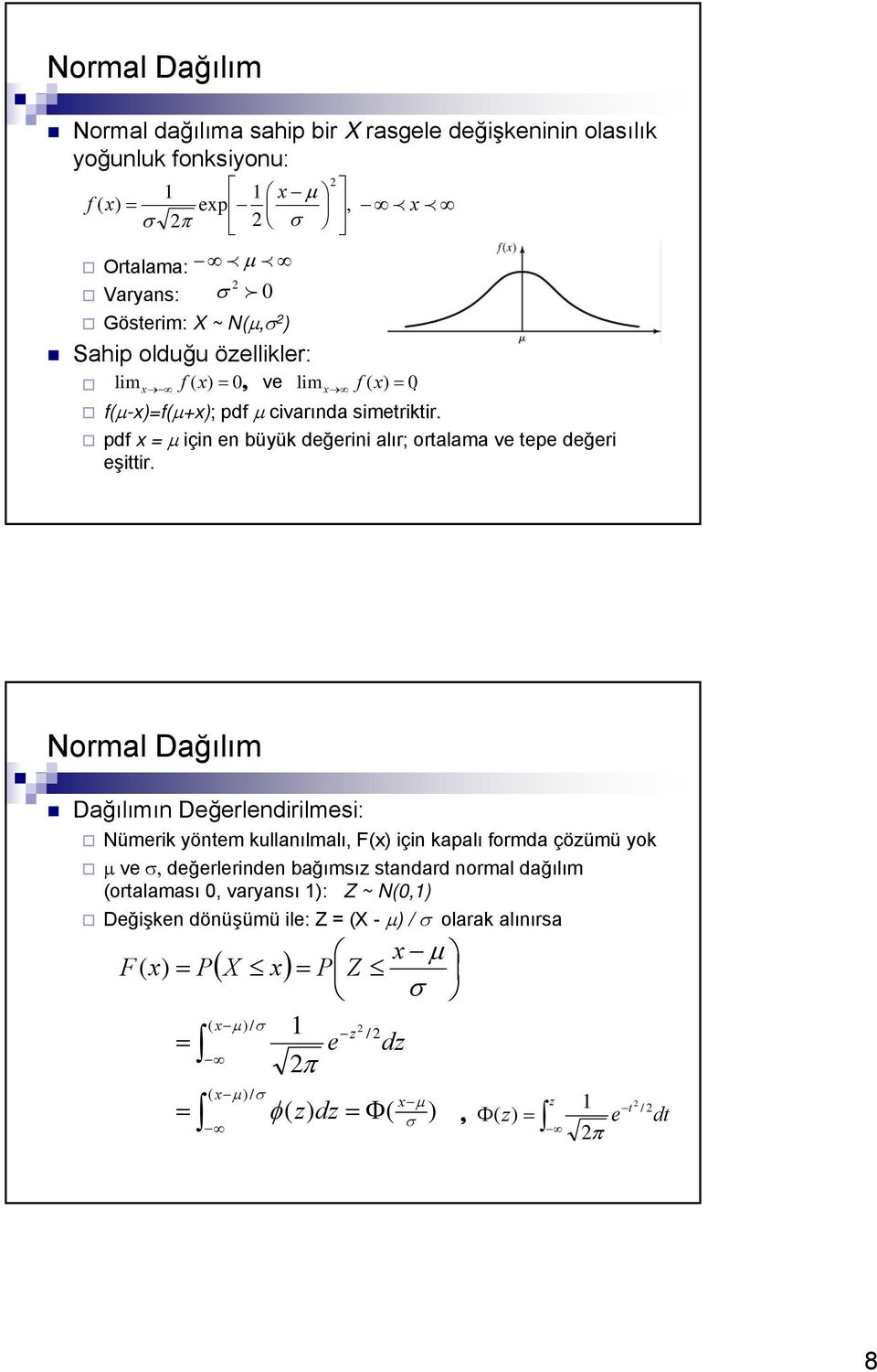 Normal Dağılım Dağılımın Değerlendirilmesi: Nümerik yöntem kullanılmalı, F(x) için kapalı formda çözümü yok μ ve σ, değerlerinden bağımsız standard normal dağılım (ortalaması 0,