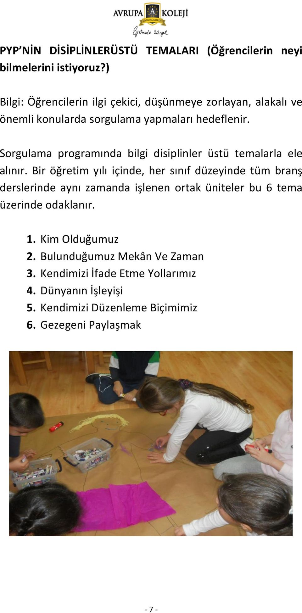 Sorgulama programında bilgi disiplinler üstü temalarla ele alınır.