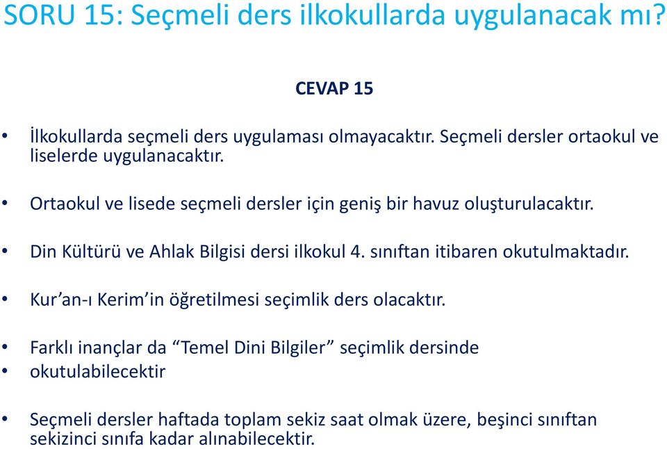 Din Kültürü ve Ahlak Bilgisi dersi ilkokul 4. sınıftan itibaren okutulmaktadır. Kur an-ı Kerim in öğretilmesi seçimlik ders olacaktır.