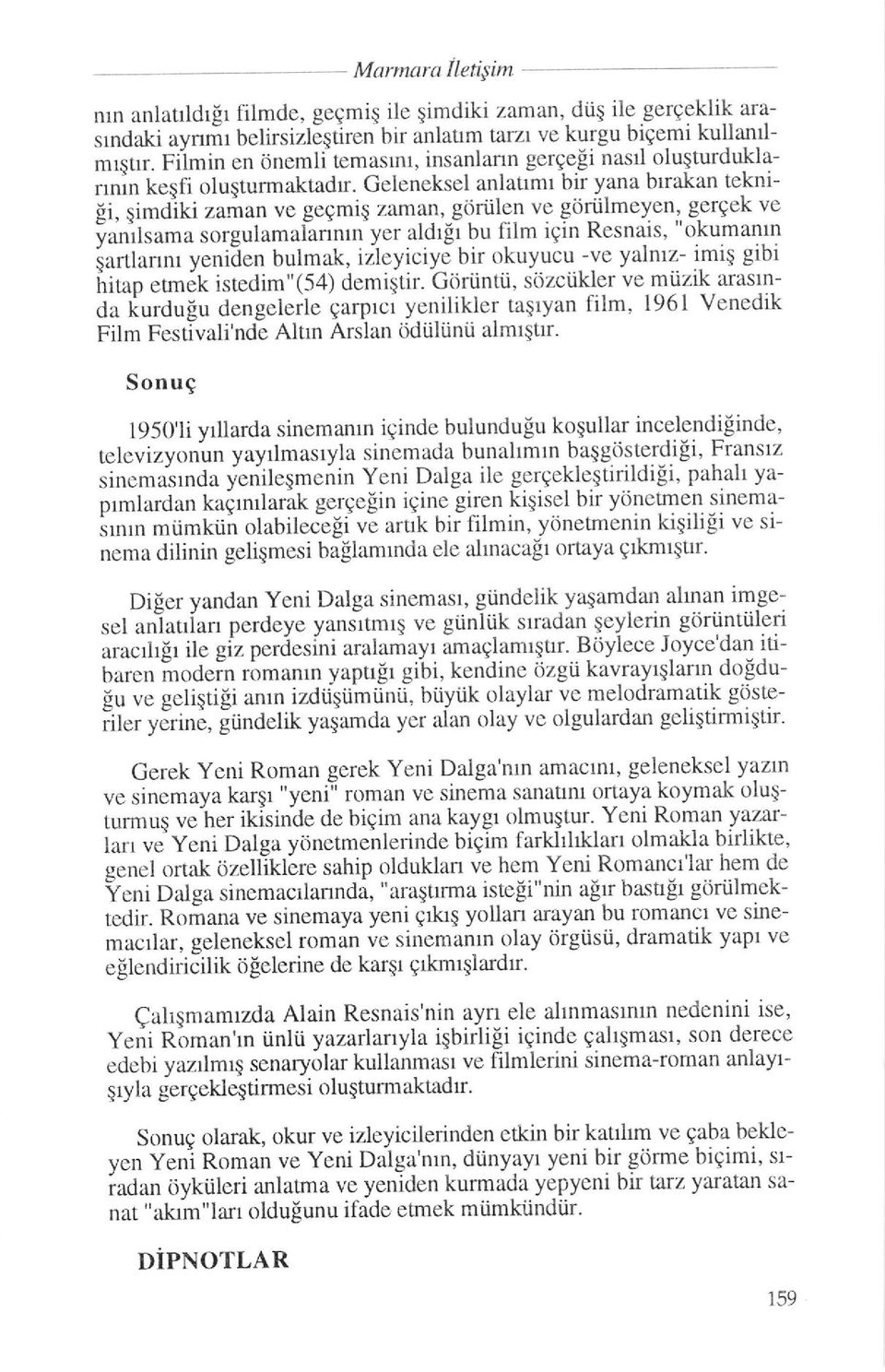 gdriilen vc gdriilmeyen' gerqek ve ianilsrma sorgulamahnnrn yer aldr[r bu film iqin Resnais' "okumantn irrtlannr veniien bulmak. illeyiciye hir okuyucu -ve yalntz- imig gibi ttituo.