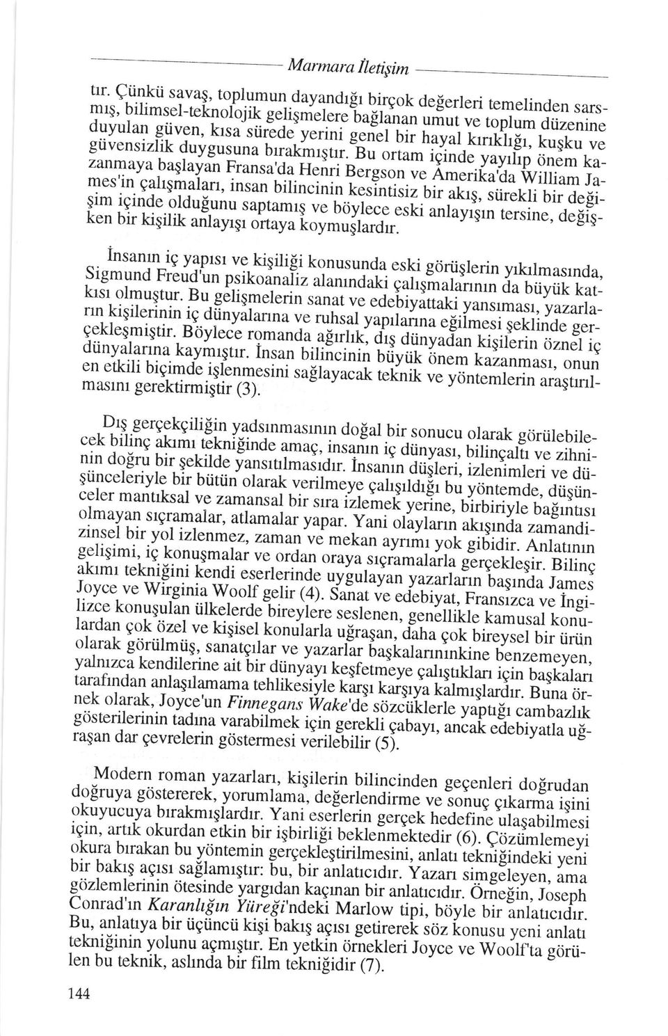 n ve Amerika da wilriam Ja_ mes rn galrqmararr, insan bilincinin t"sfii* uilrd;, ;ii."kli bir deei_ 5im iqinde oldueunu-saptamr$ ve briyre_ce eski anrayrgrn ter.sine, degieken bir kigilik ailayrg, o.