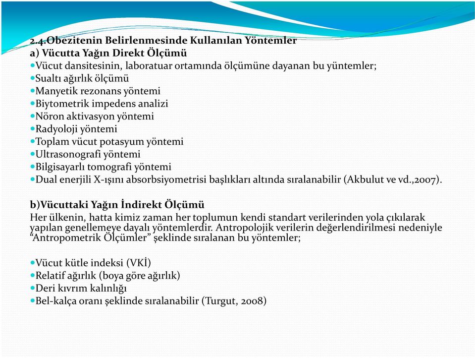 absorbsiyometrisi başlıkları altında sıralanabilir (Akbulut ve vd.,2007).