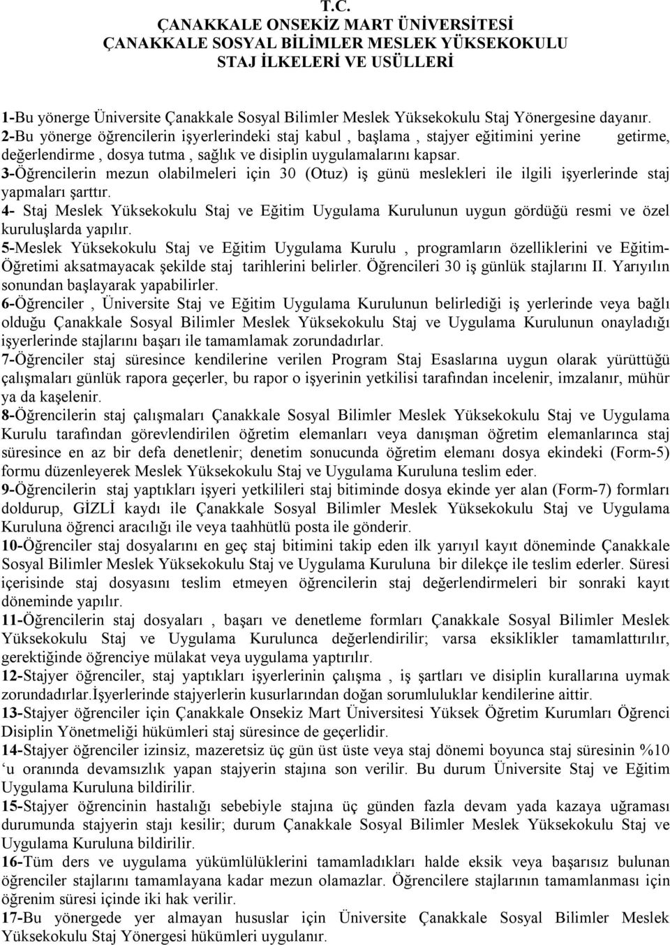 3-Öğrencilerin mezun olabilmeleri için 30 (Otuz) iş günü meslekleri ile ilgili işyerlerinde staj yapmaları şarttır.