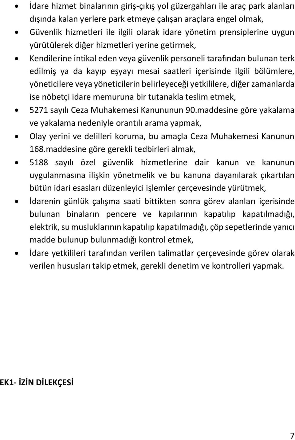 bölümlere, yöneticilere veya yöneticilerin belirleyeceği yetkililere, diğer zamanlarda ise nöbetçi idare memuruna bir tutanakla teslim etmek, 5271 sayılı Ceza Muhakemesi Kanununun 90.