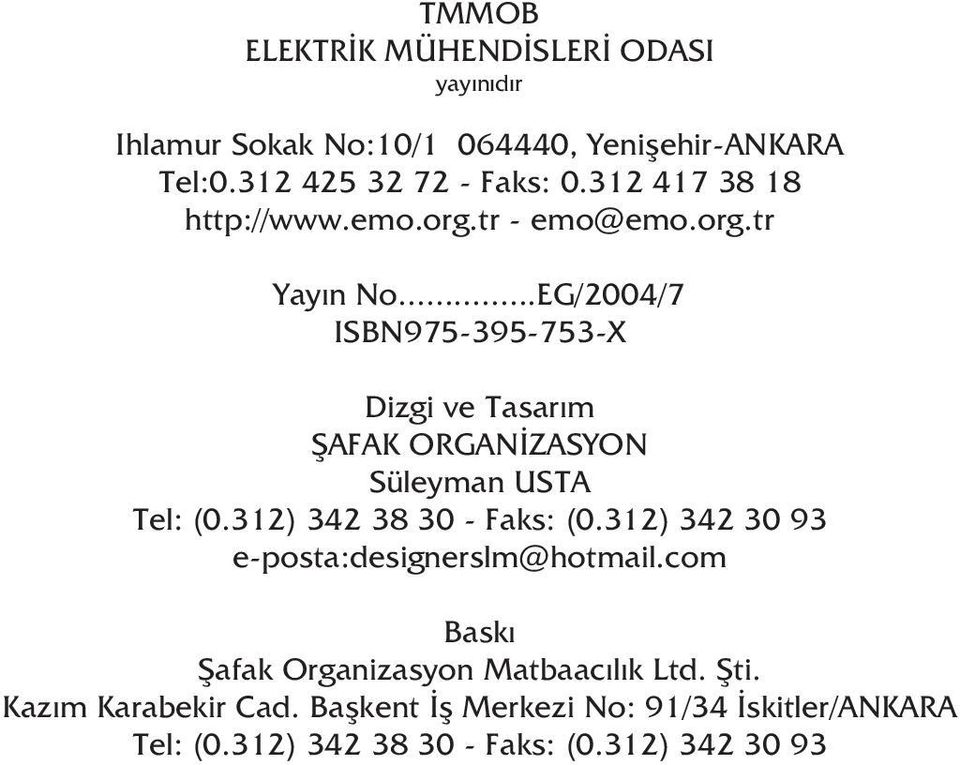 ..EG/2004/7 ISBN975-395-753-X Dizgi ve Tasarým ÞAFAK ORGANÝZASYON Süleyman USTA Tel: (0.312) 342 38 30 - Faks: (0.