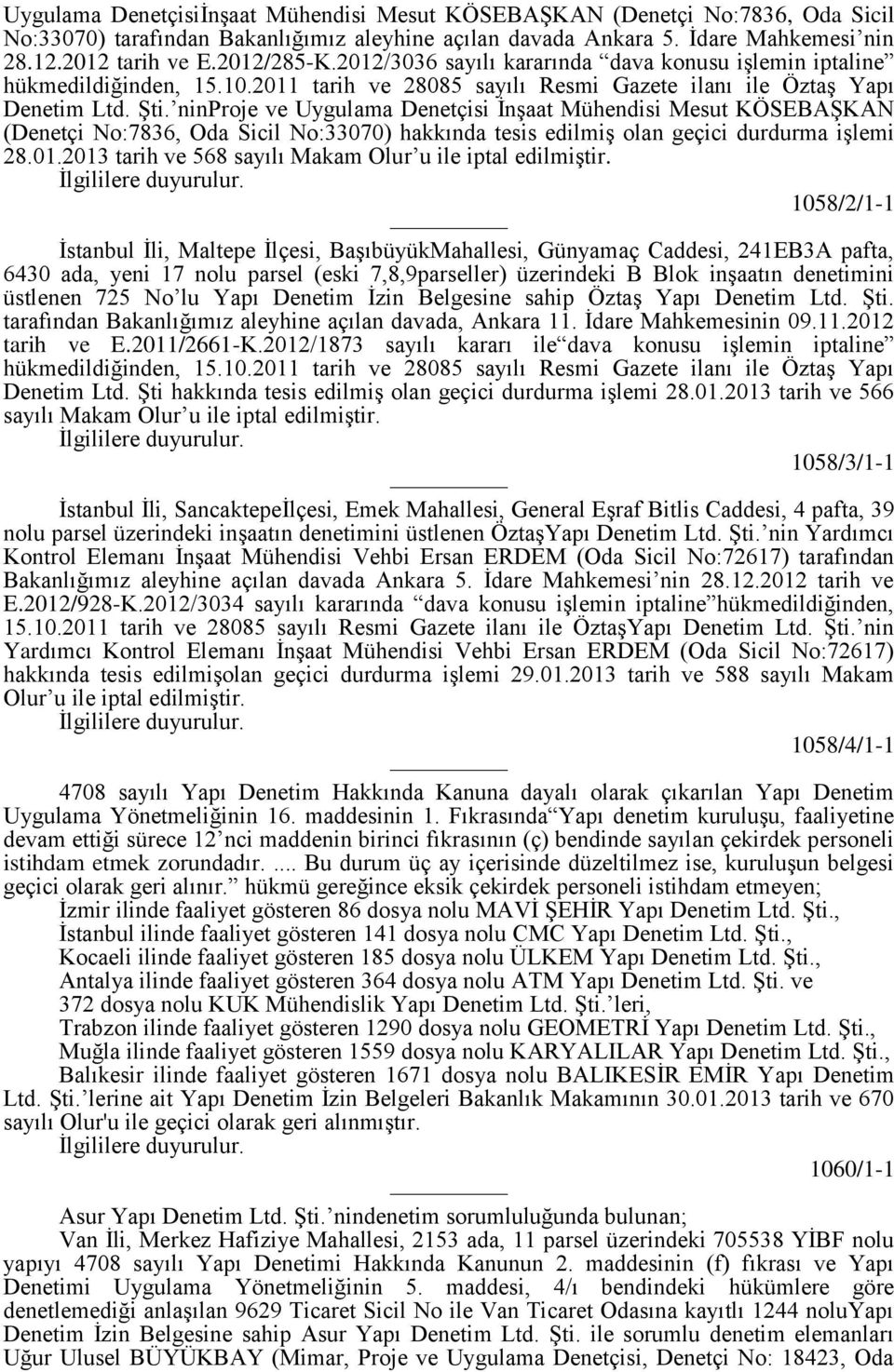 ninproje ve Uygulama Denetçisi İnşaat Mühendisi Mesut KÖSEBAŞKAN (Denetçi No:7836, Oda Sicil No:33070) hakkında tesis edilmiş olan geçici durdurma işlemi 28.01.