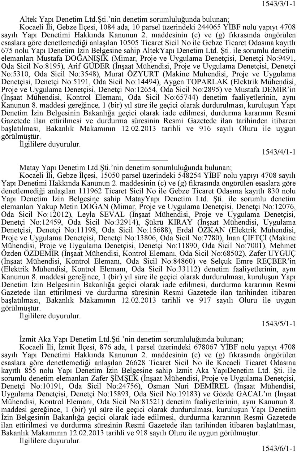 maddesinin (c) ve (g) fıkrasında öngörülen esaslara göre denetlemediği anlaşılan 10505 Ticaret Sicil No ile Gebze Ticaret Odasına kayıtlı 675 nolu Yapı Denetim İzin Belgesine sahip AltekYapı Denetim