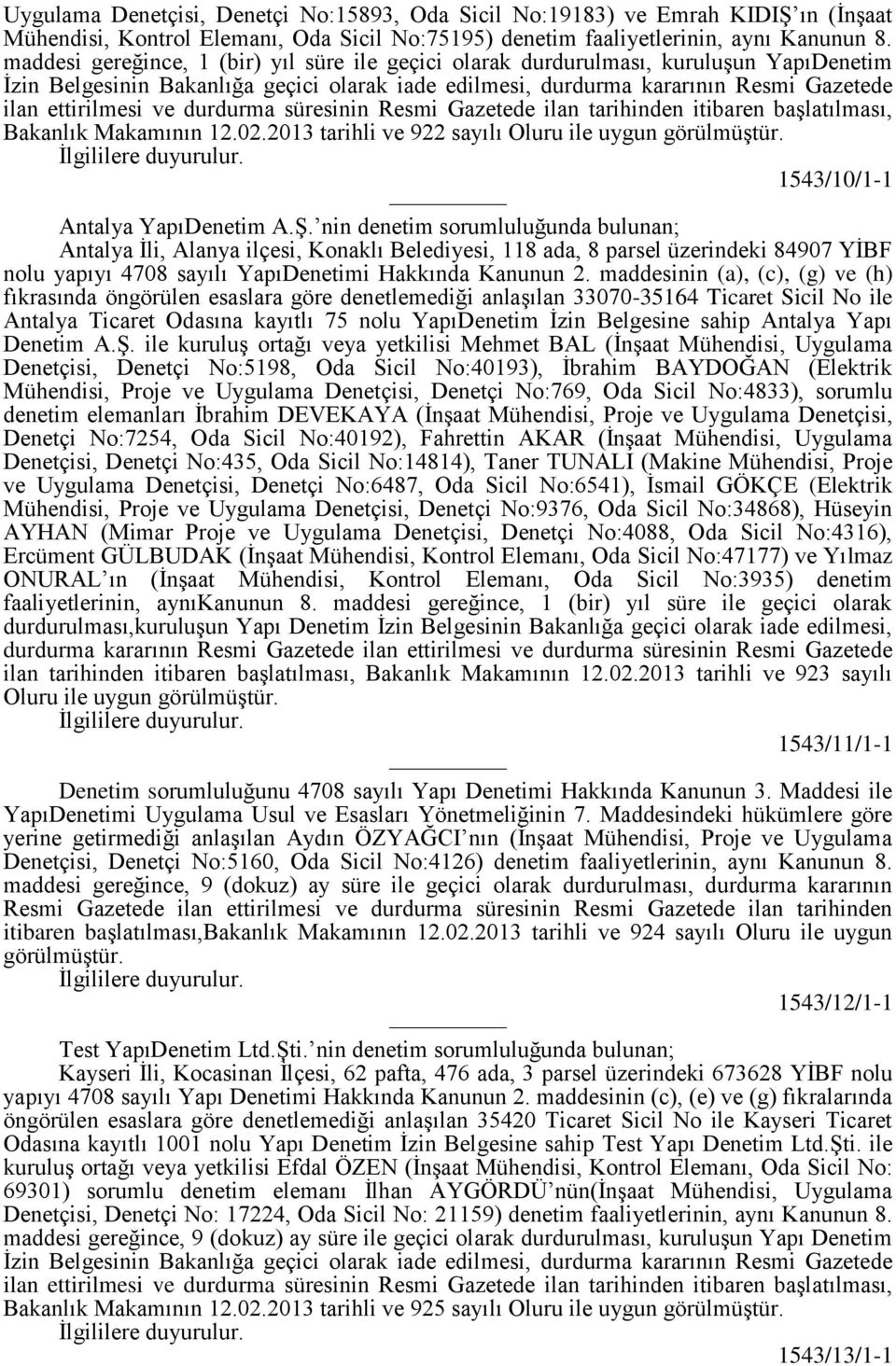 durdurma süresinin Resmi Gazetede ilan tarihinden itibaren başlatılması, Bakanlık Makamının 12.02.2013 tarihli ve 922 sayılı Oluru ile uygun 1543/10/1-1 Antalya YapıDenetim A.Ş.