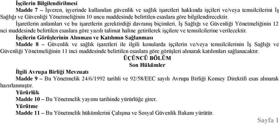 İşaretlerin anlamları ve bu işaretlerin gerektirdiği davranış biçimleri, İş Sağlığı ve Güvenliği Yönetmeliğinin 12 nci maddesinde belirtilen esaslara göre yazılı talimat haline getirilerek işçilere