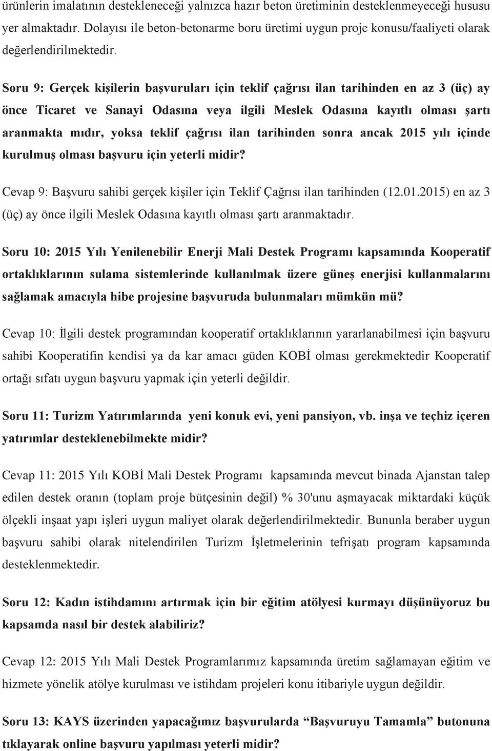 Soru 9: Gerçek kişilerin başvuruları için teklif çağrısı ilan tarihinden en az 3 (üç) ay önce Ticaret ve Sanayi Odasına veya ilgili Meslek Odasına kayıtlı olması şartı aranmakta mıdır, yoksa teklif