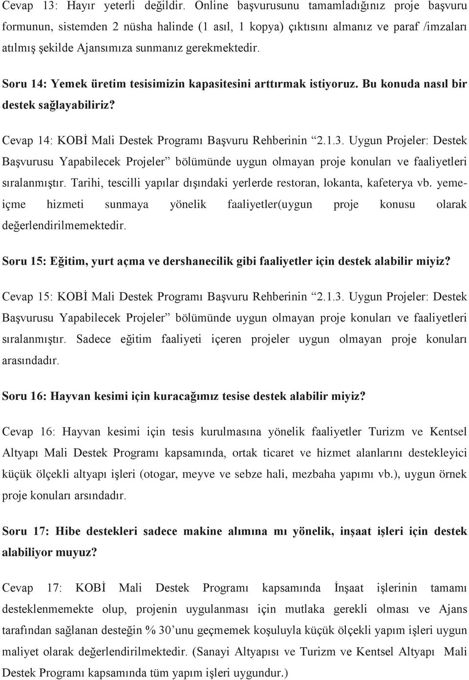 Soru 14: Yemek üretim tesisimizin kapasitesini arttırmak istiyoruz. Bu konuda nasıl bir destek sağlayabiliriz? Cevap 14: KOBİ Mali Destek Programı Başvuru Rehberinin 2.1.3.