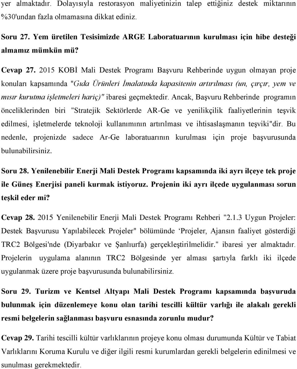 2015 KOBİ Mali Destek Programı Başvuru Rehberinde uygun olmayan proje konuları kapsamında "Gıda Ürünleri İmalatında kapasitenin artırılması (un, çırçır, yem ve mısır kurutma işletmeleri hariç)"