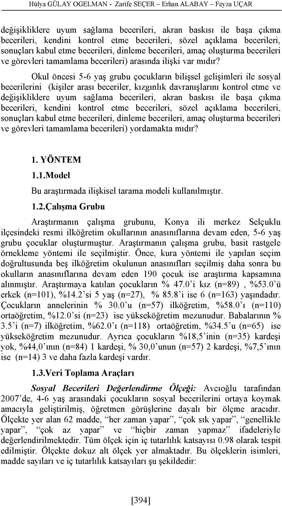 Okul öncesi 5-6 yaş grubu çocukların bilişsel gelişimleri ile sosyal becerilerini (kişiler arası beceriler, kızgınlık davranışlarını kontrol etme ve değişikliklere uyum sağlama becerileri, akran