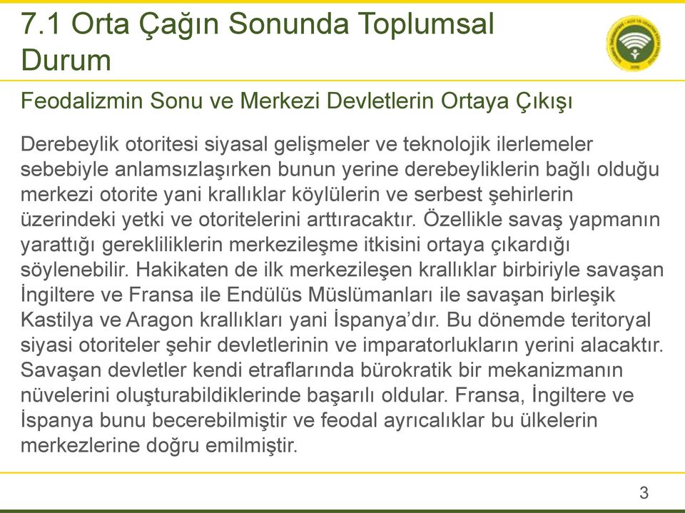 Özellikle savaş yapmanın yarattığı gerekliliklerin merkezileşme itkisini ortaya çıkardığı söylenebilir.