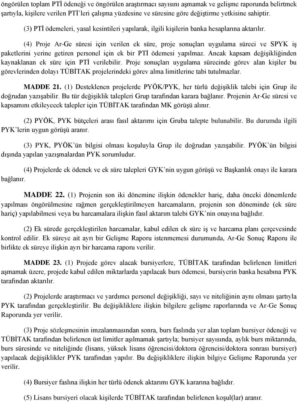 (4) Proje Ar-Ge süresi için verilen ek süre, proje sonuçları uygulama süreci ve SPYK iş paketlerini yerine getiren personel için ek bir PTİ ödemesi yapılmaz.