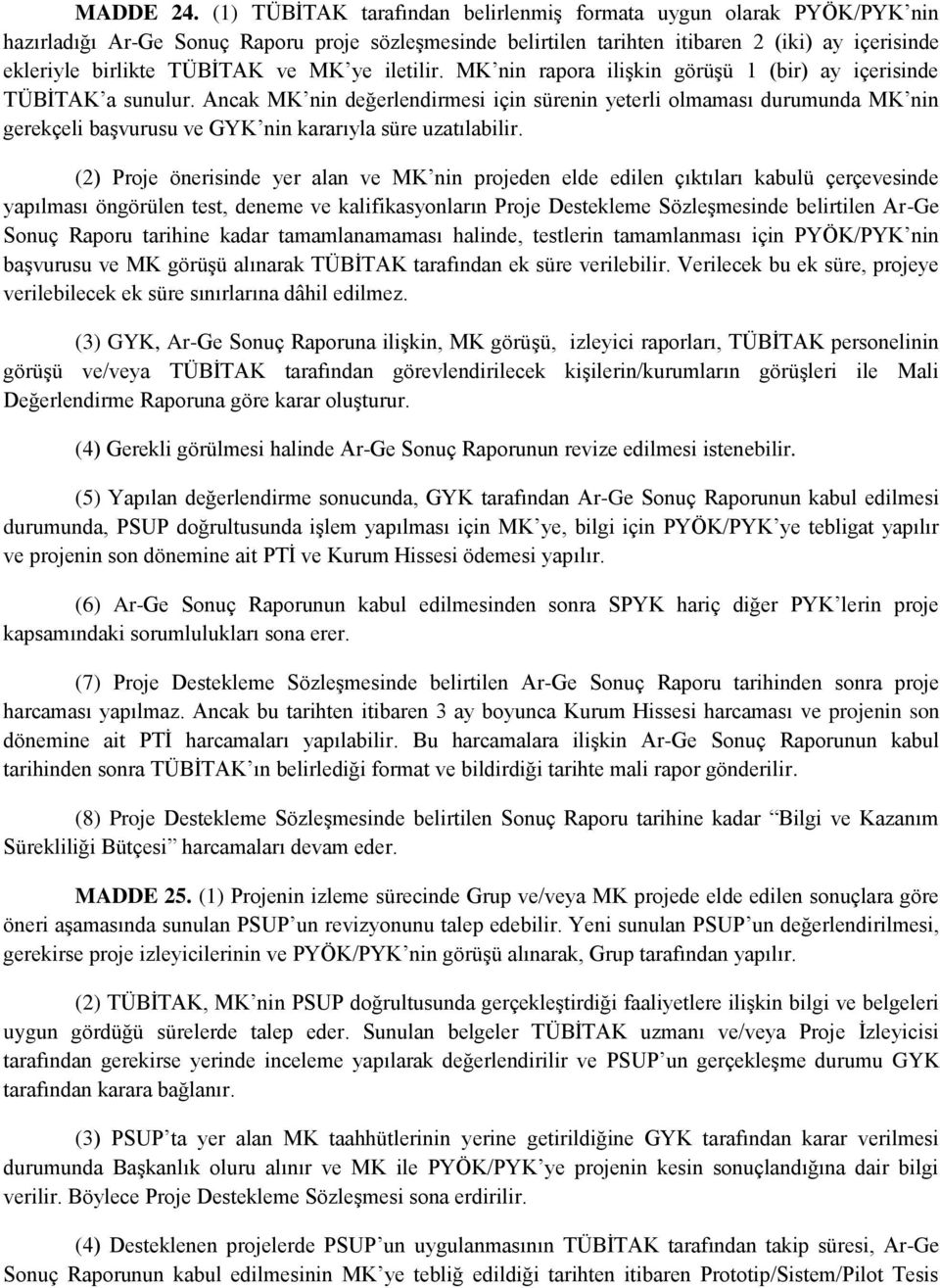 ve MK ye iletilir. MK nin rapora ilişkin görüşü 1 (bir) ay içerisinde TÜBİTAK a sunulur.