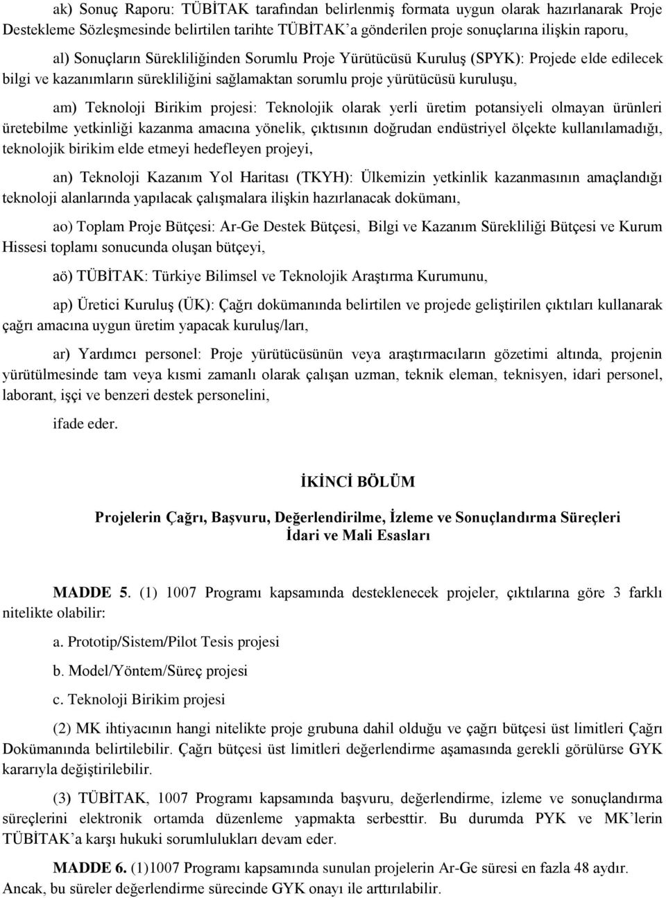 projesi: Teknolojik olarak yerli üretim potansiyeli olmayan ürünleri üretebilme yetkinliği kazanma amacına yönelik, çıktısının doğrudan endüstriyel ölçekte kullanılamadığı, teknolojik birikim elde