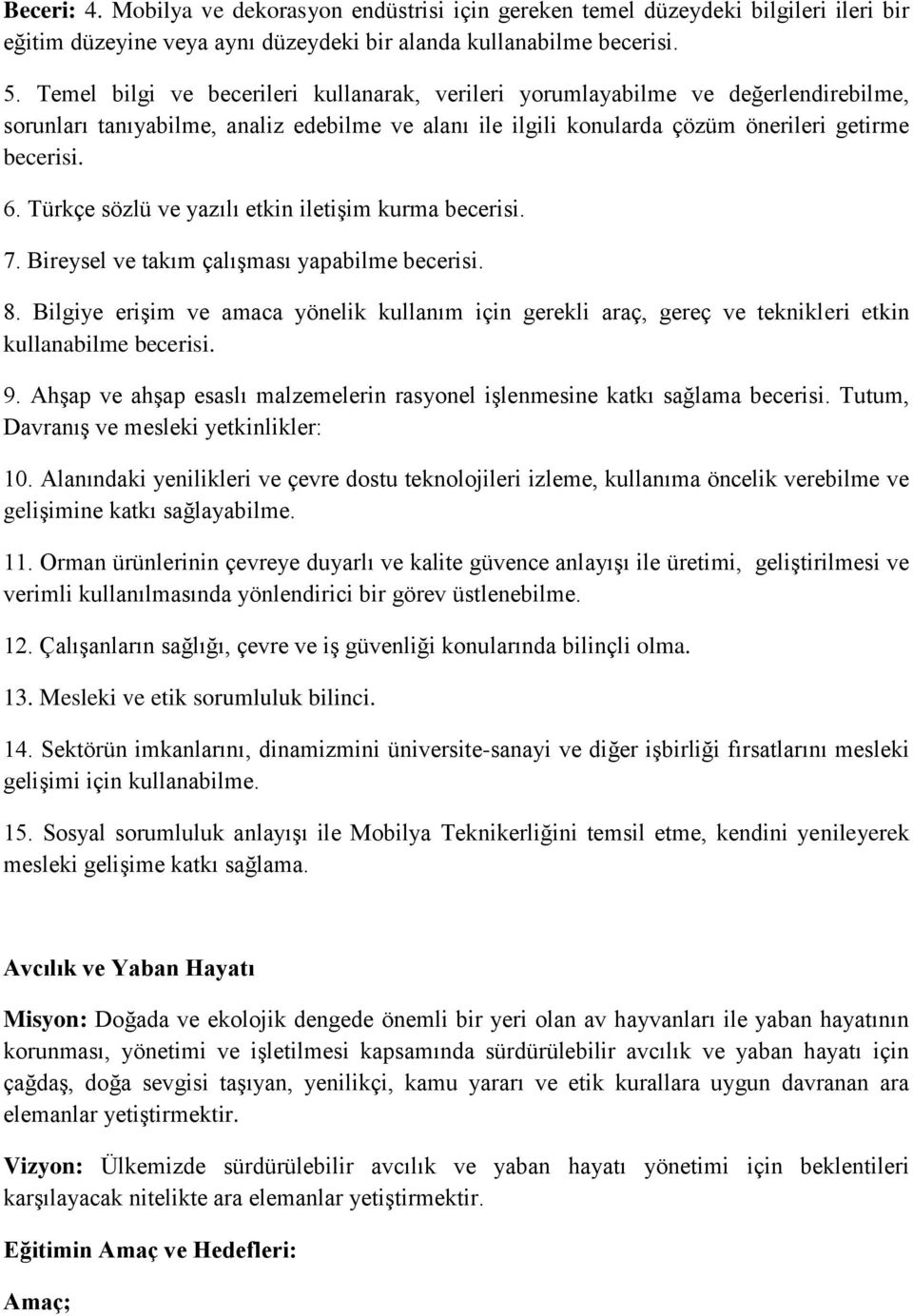 Türkçe sözlü ve yazılı etkin iletişim kurma becerisi. 7. Bireysel ve takım çalışması yapabilme becerisi. 8.