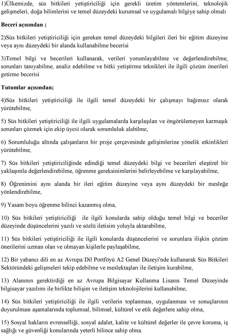 yorumlayabilme ve değerlendirebilme, sorunları tanıyabilme, analiz edebilme ve bitki yetiştirme teknikleri ile ilgili çözüm önerileri getirme becerisi Tutumlar açısından; 4)Süs bitkileri