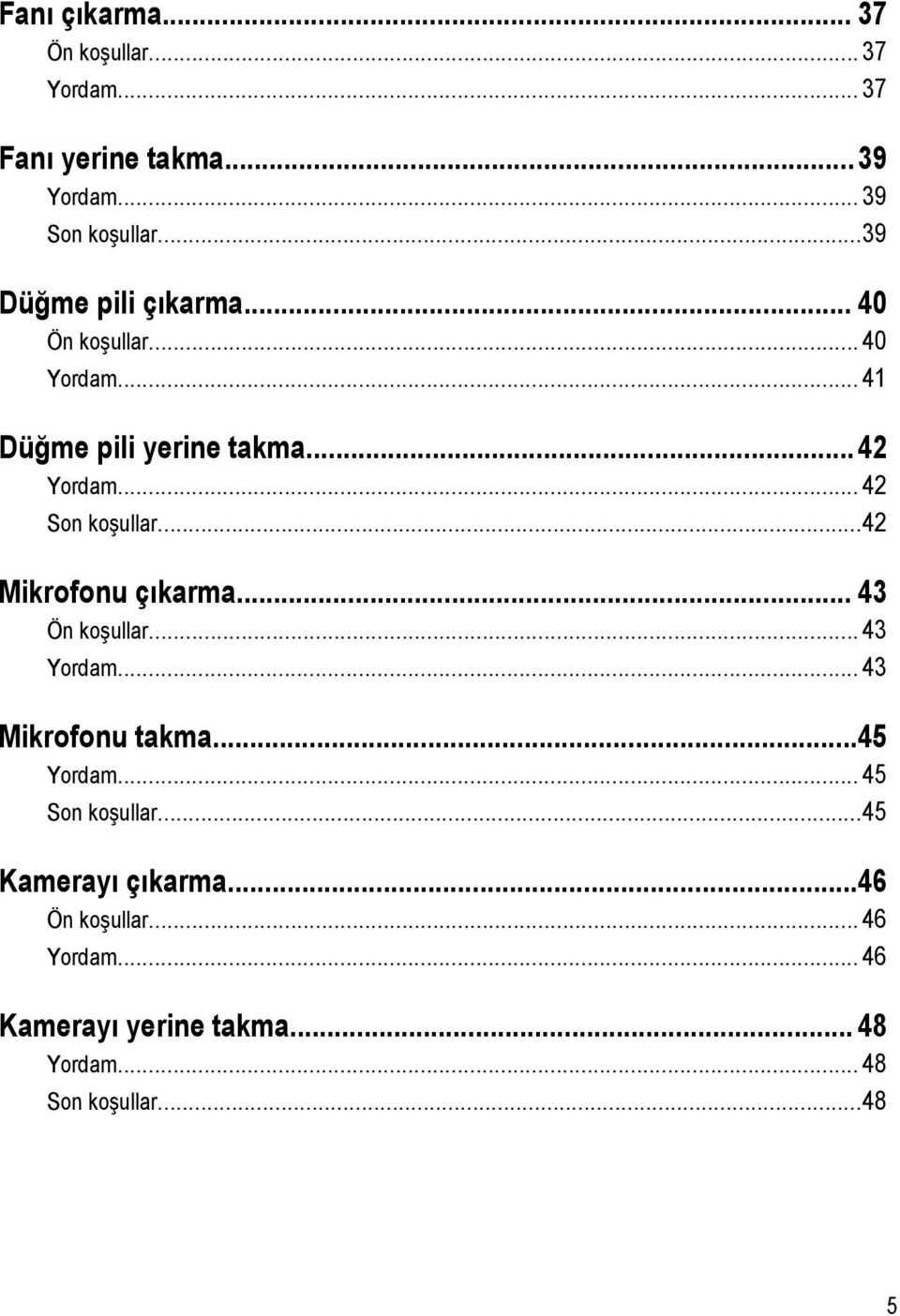 .. 42 Son koşullar...42 Mikrofonu çıkarma... 43 Ön koşullar... 43 Yordam... 43 Mikrofonu takma...45 Yordam.