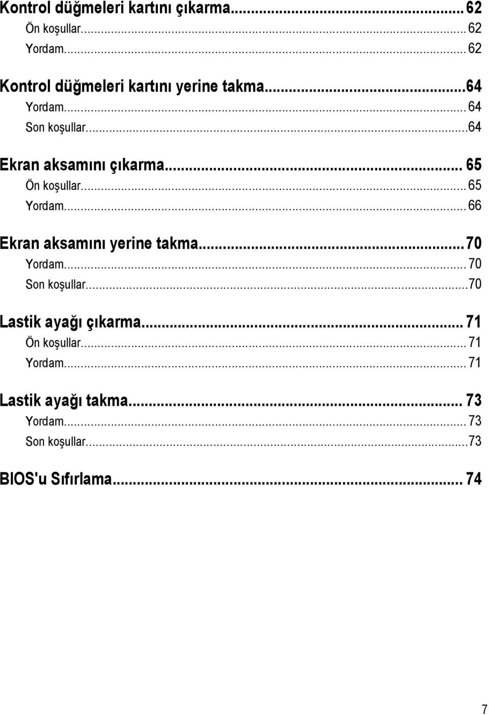 .. 65 Ön koşullar... 65 Yordam... 66 Ekran aksamını yerine takma...70 Yordam... 70 Son koşullar.