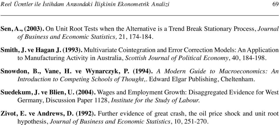 Multivariate Cointegration and Error Correction Models: An Application to Manufacturing Activity in Australia, Scottish Journal of Political Economy, 40, 184-198. Snowdon, B., Vane, H.
