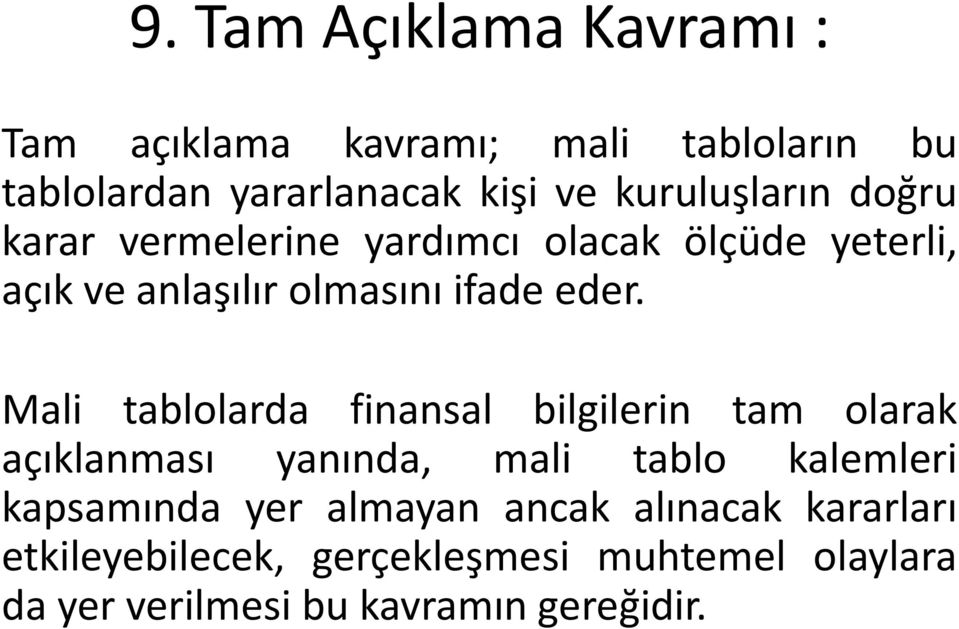 Mali tablolarda finansal bilgilerin tam olarak açıklanması yanında, mali tablo kalemleri kapsamında yer