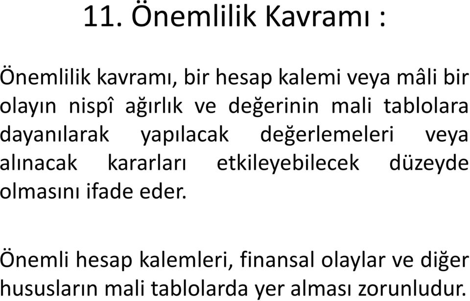 veya alınacak kararları etkileyebilecek düzeyde olmasını ifade eder.