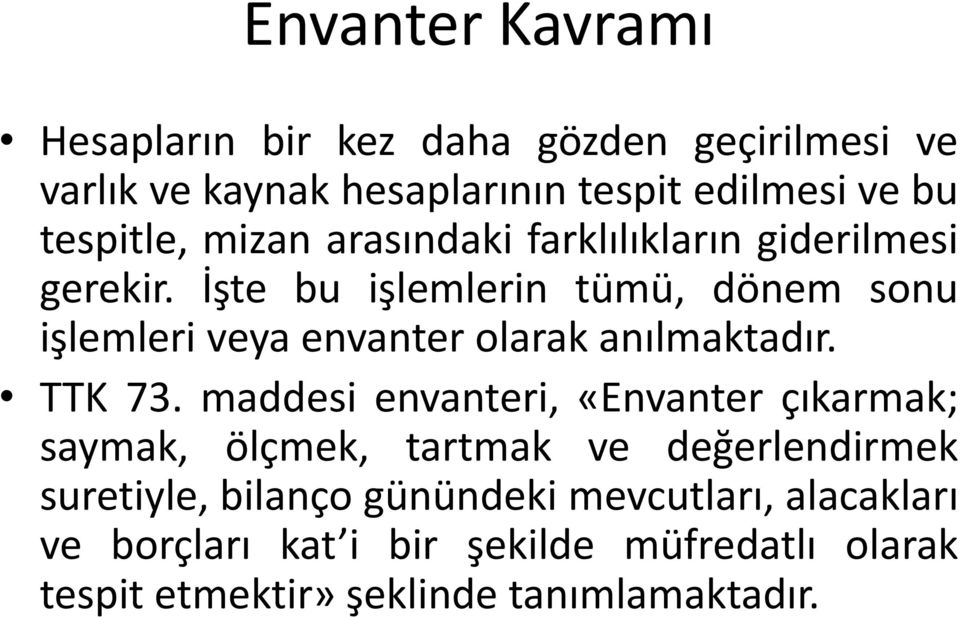 İşte bu işlemlerin tümü, dönem sonu işlemleri veya envanter olarak anılmaktadır. TTK 73.