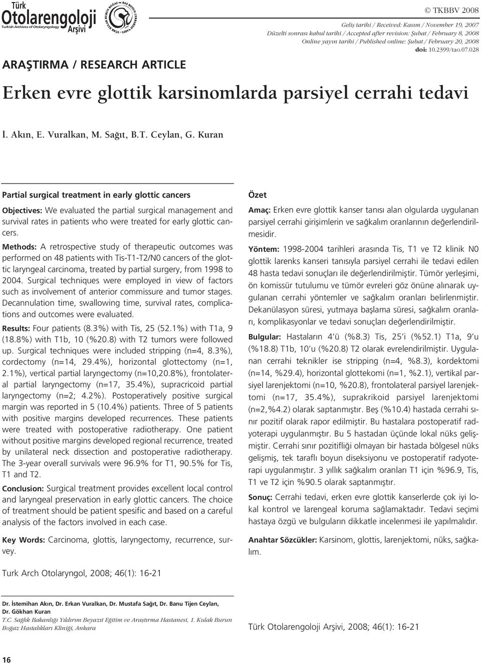 Kuran Partial surgical treatment in early glottic cancers Objectives: We evaluated the partial surgical management and survival rates in patients who were treated for early glottic cancers.