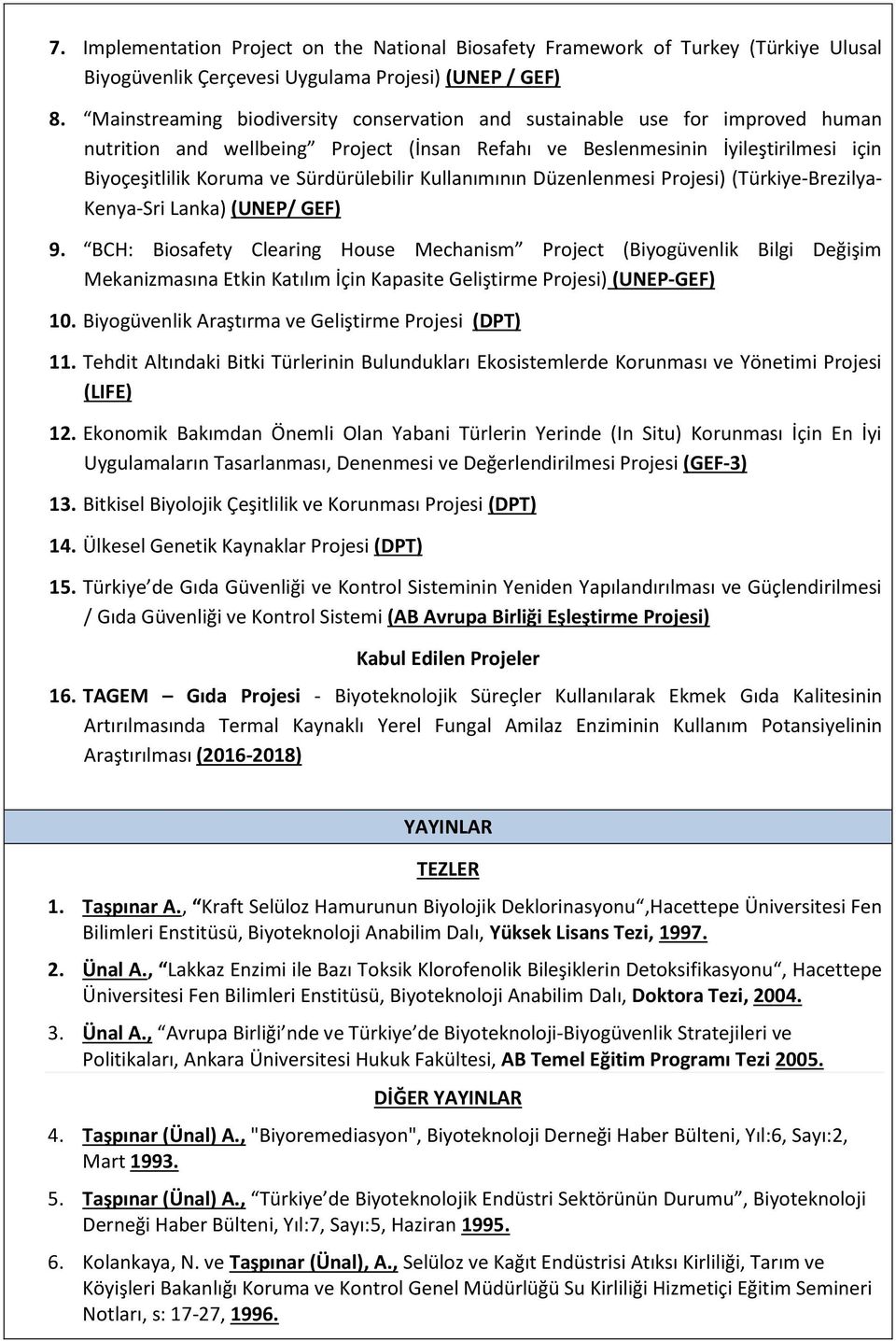 Sürdürülebilir Kullanımının Düzenlenmesi Projesi) (Türkiye-Brezilya- Kenya-Sri Lanka) (UNEP/ GEF) 9.