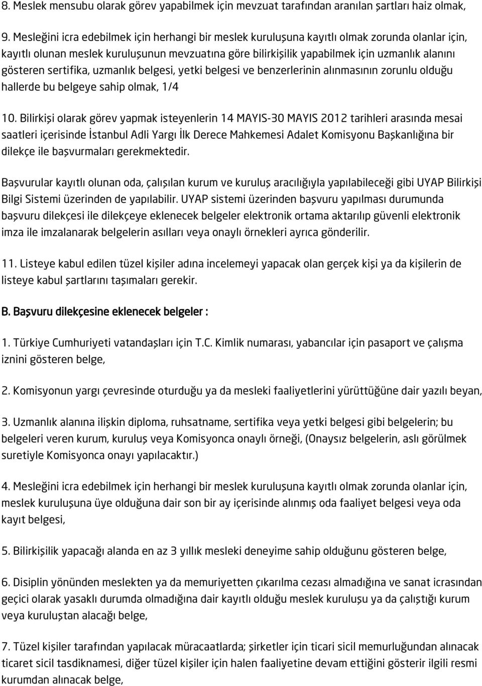 gösteren sertifika, uzmanlık belgesi, yetki belgesi ve benzerlerinin alınmasının zorunlu olduğu hallerde bu belgeye sahip olmak, 1/4 10.