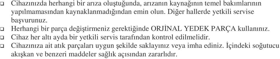 Herhangi bir parça deitirmeniz gerektiinde ORJNAL YEDEK PARÇA kullanınız.